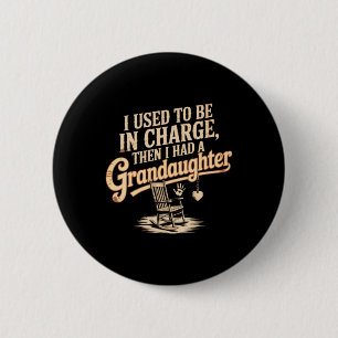 I Used To Be In Charge I Had A Granddaughter Quote 6 Cm Round Badge