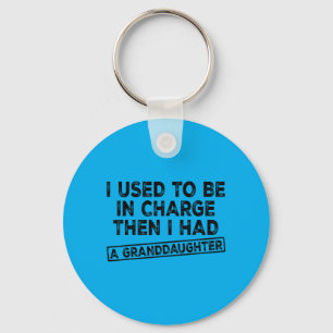 I Used To Be In Charge Then I Had A Granddaughter Key Ring
