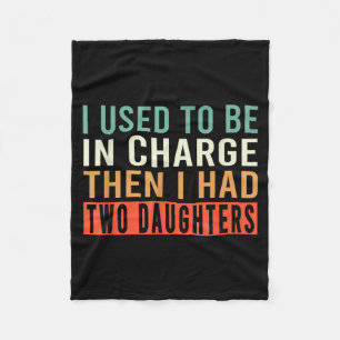 I Used To Be In Charge Then I Had Two Daughters Fleece Blanket