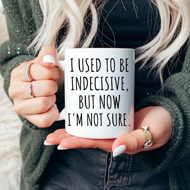 I Used to Be Indecisive But Now I'm Not Sure Mug (Creator Uploaded)