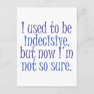 I used to be Indecisive.. Postcard