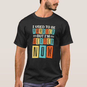I Used To Be Married But Im Better Now, Break up D T-Shirt