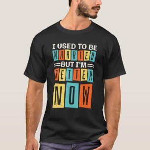 I Used To Be Married But Im Better Now, Break up D T-Shirt