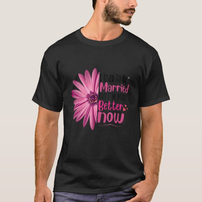 I Used To Be Married But I'm Much Better Now  Divo T-Shirt (Front)