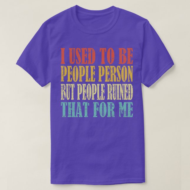 I Used To Be People Person But People Ruined That  T-Shirt (Design Front)