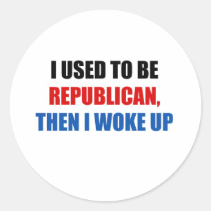 I used to be Republican, then I work up Classic Round Sticker