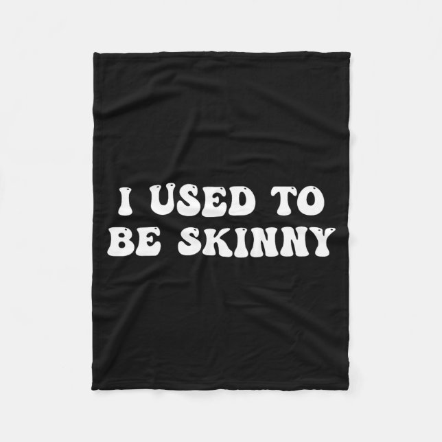 I Used To Be Skinny Funny Quote  Fleece Blanket (Front)