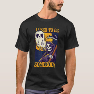 I Used To Be Somebody Cloaked Skeleton Grim Reaper T-Shirt