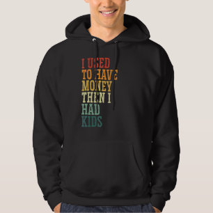 I Used To  Dad's Money Raising Kids  Broke Dad Jok Hoodie