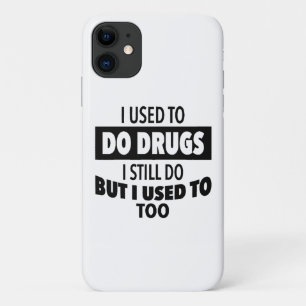 I used to do drugs I still do but i used to too  iPhone 11 Case