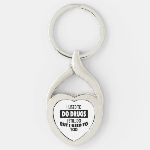 I used to do drugs I still do but i used to too  Key Ring