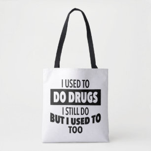 I used to do drugs I still do but i used to too Tote Bag