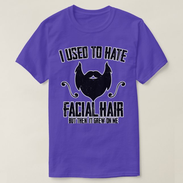 I Used To Hate Facial Hair Funny T-Shirt (Design Front)