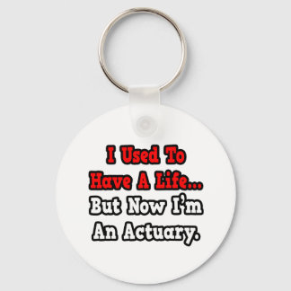 I Used to Have a Life...Actuary Key Ring