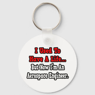 I Used to Have a Life...Aerospace Engineer Key Ring
