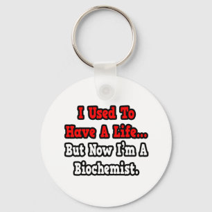 I Used to Have a Life...Biochemist Key Ring