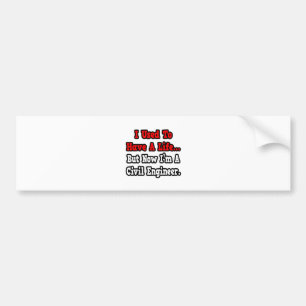 I Used to Have a Life...Civil Engineer Bumper Sticker