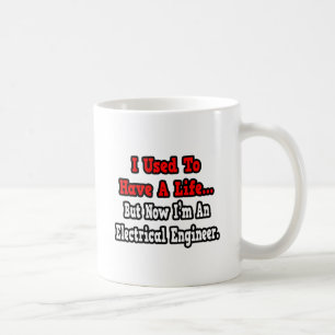 I Used to Have a Life...Electrical Engineer Coffee Mug