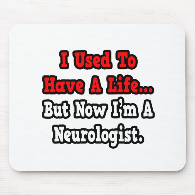 I Used to Have a Life...Neurologist Mouse Pad (Front)