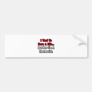 I Used to Have a Life...Pharmacist Bumper Sticker