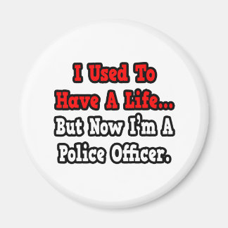 I Used to Have a Life...Police Officer Magnet