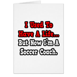 I Used to Have a Life...Soccer Coach