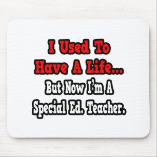 I Used to Have a Life...Special Ed. Teacher Mouse Pad