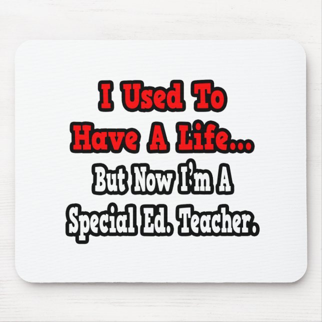 I Used to Have a Life...Special Ed. Teacher Mouse Pad (Front)