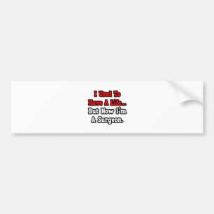I Used to Have a Life...Surgeon Bumper Sticker