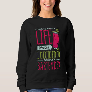 I Used To Have Life Then Decided To Be Bartender B Sweatshirt