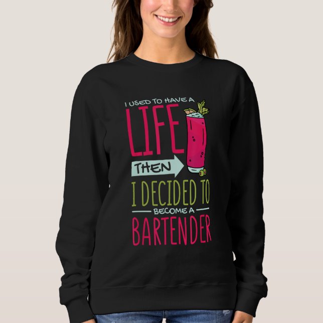 I Used To Have Life Then Decided To Be Bartender B Sweatshirt (Front)