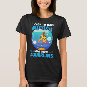 I Used To Have Money Now I Have Aquariums T-Shirt