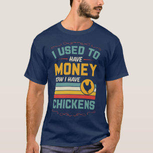 I Used To Have Money Now I Have Chickens Funny Ret T-Shirt
