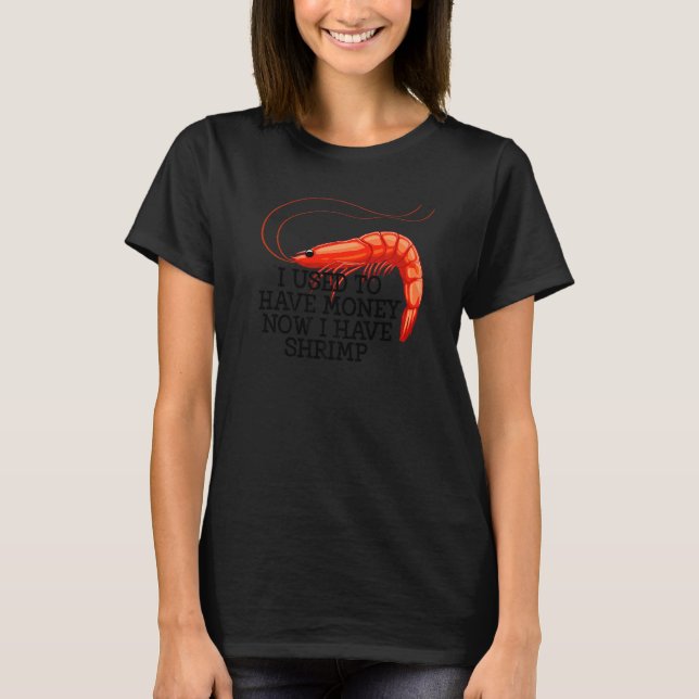 I Used To Have Money Shrimps  Women Prawn Foodie L T-Shirt (Front)