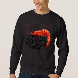 I Used To Have Money Shrimps Women Prawn Foodie Lo Sweatshirt