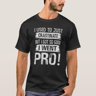 I Used To Just Crastinate  But I Got So good  I We T-Shirt