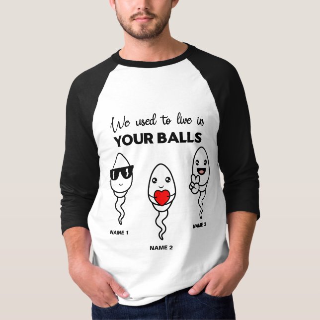 I Used To Live In Your Balls, Family Custom Name T-Shirt (Front)