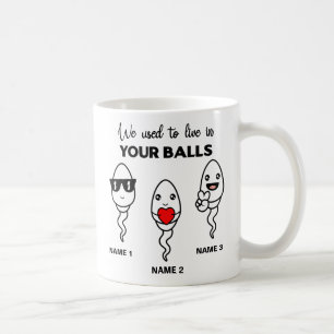 I Used To Live In Your Balls, Funny Coffee Mug