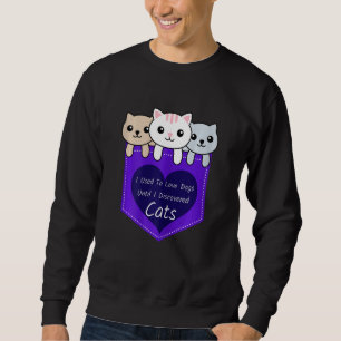 I Used To Love Dogs Until I Discovered Cats Pets Sweatshirt