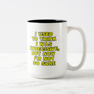 I used to think I was indecisive, but now I'm... Two-Tone Coffee Mug