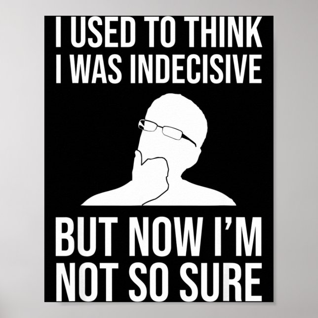 I Used To Think I Was Indecisive Funny Quote Novel Poster (Front)