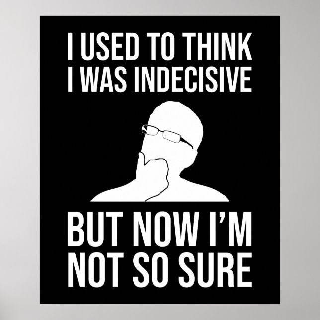 I Used To Think I Was Indecisive Poster (Front)