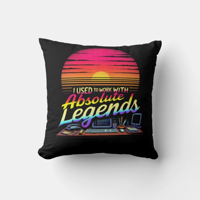 I Used to Work with Absolute Legends Cushion (Front)