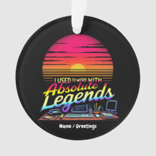 I Used to Work with Absolute Legends Ornament