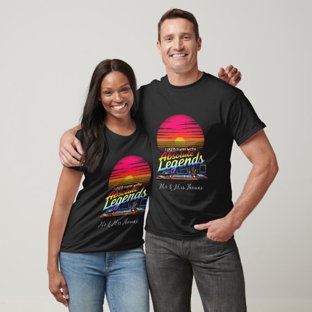 I Used to Work with Absolute Legends T-Shirt (Unisex)