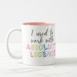 I used to work with absolute legends  Two-Tone coffee mug<br><div class="desc">I work with absolute legends</div>