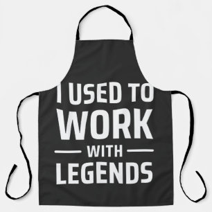 I Used To Work With Legends Apron
