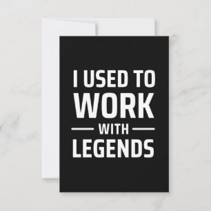 I Used To Work With Legends Card