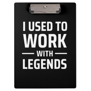 I Used To Work With Legends Clipboard