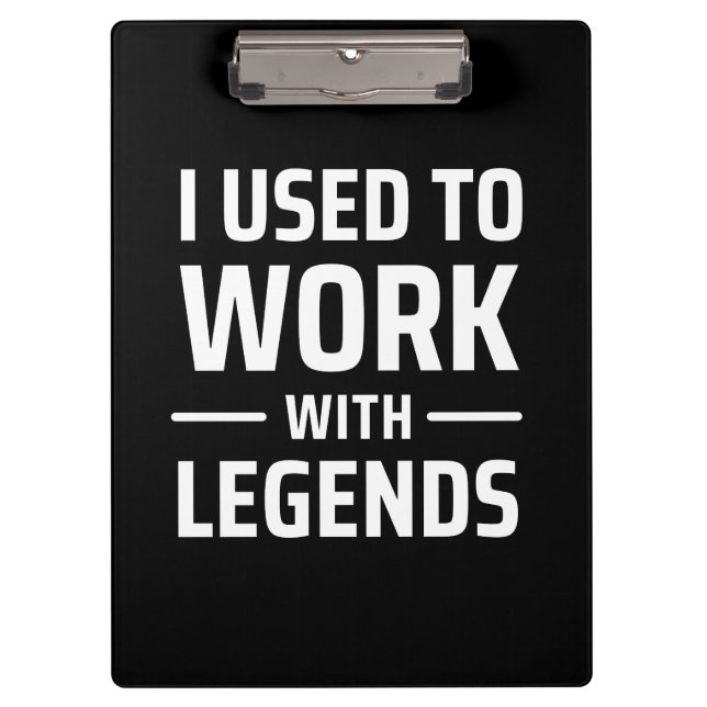 I Used To Work With Legends Clipboard (Front)